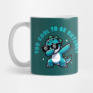 Too Cool to be Extinct - Funny Cute Dinosaur Mug